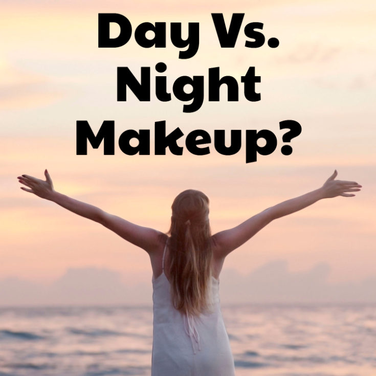 Day Vs. Night Makeup?