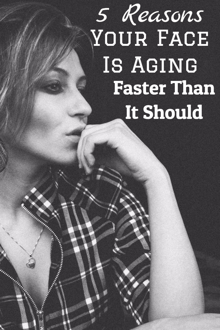 Five Reasons Why Your Face is Aging Faster than it Should