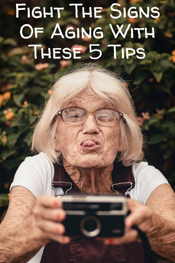 Fight The Signs Of Aging With These 5 Tips