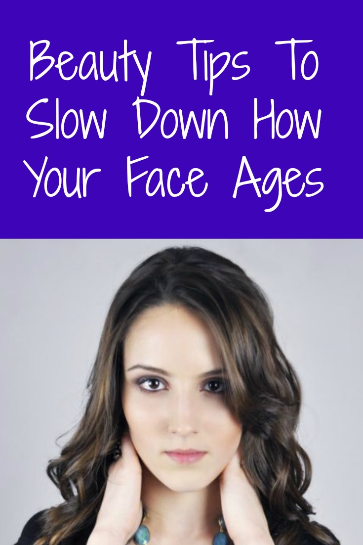 Beauty Tips To Slow Down How Your Face Ages