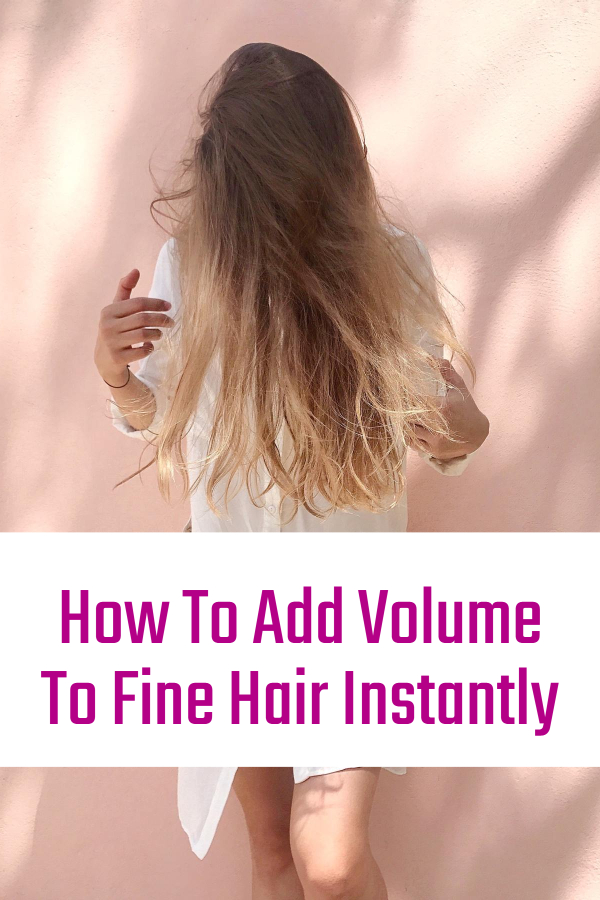 How To Add Volume To Fine Hair Instantly