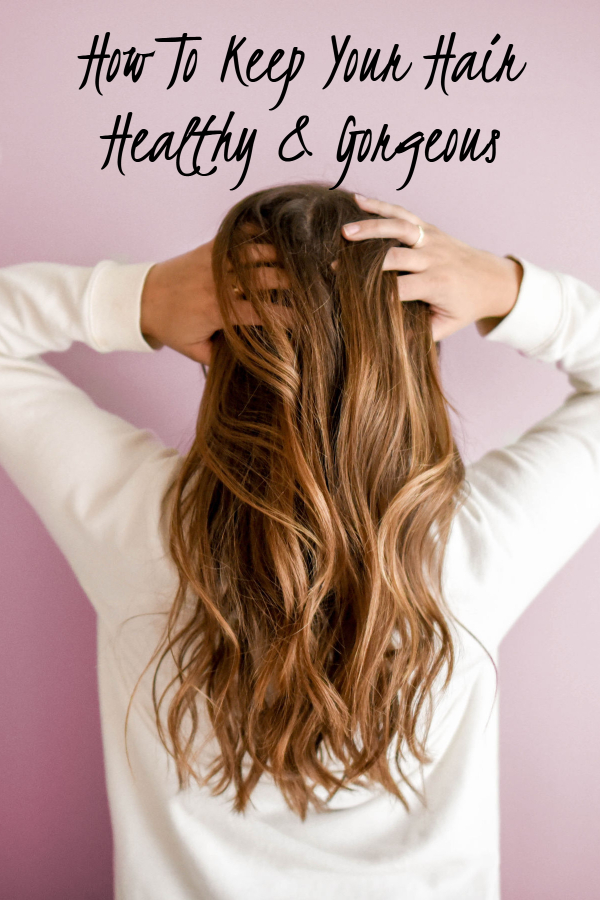 How to Keep Your Hair Healthy and Gorgeous