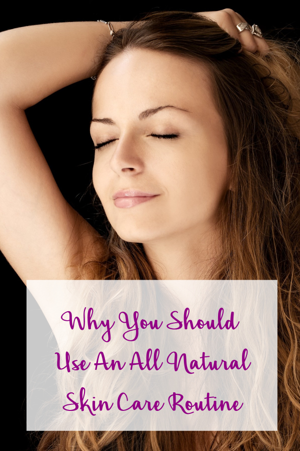 Why You Should Use An All Natural Skin Care Routine