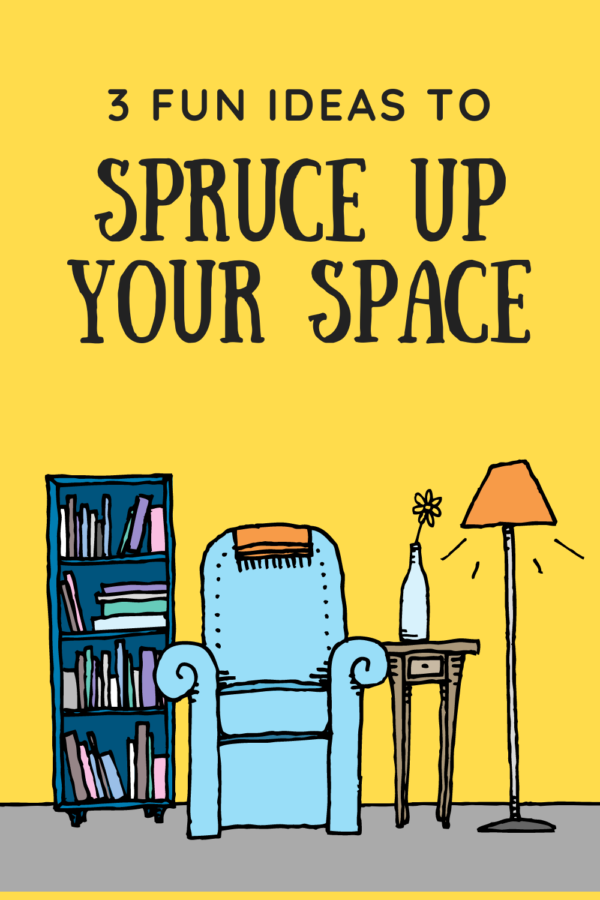 3 Fun Ideas for Sprucing Up Your Space